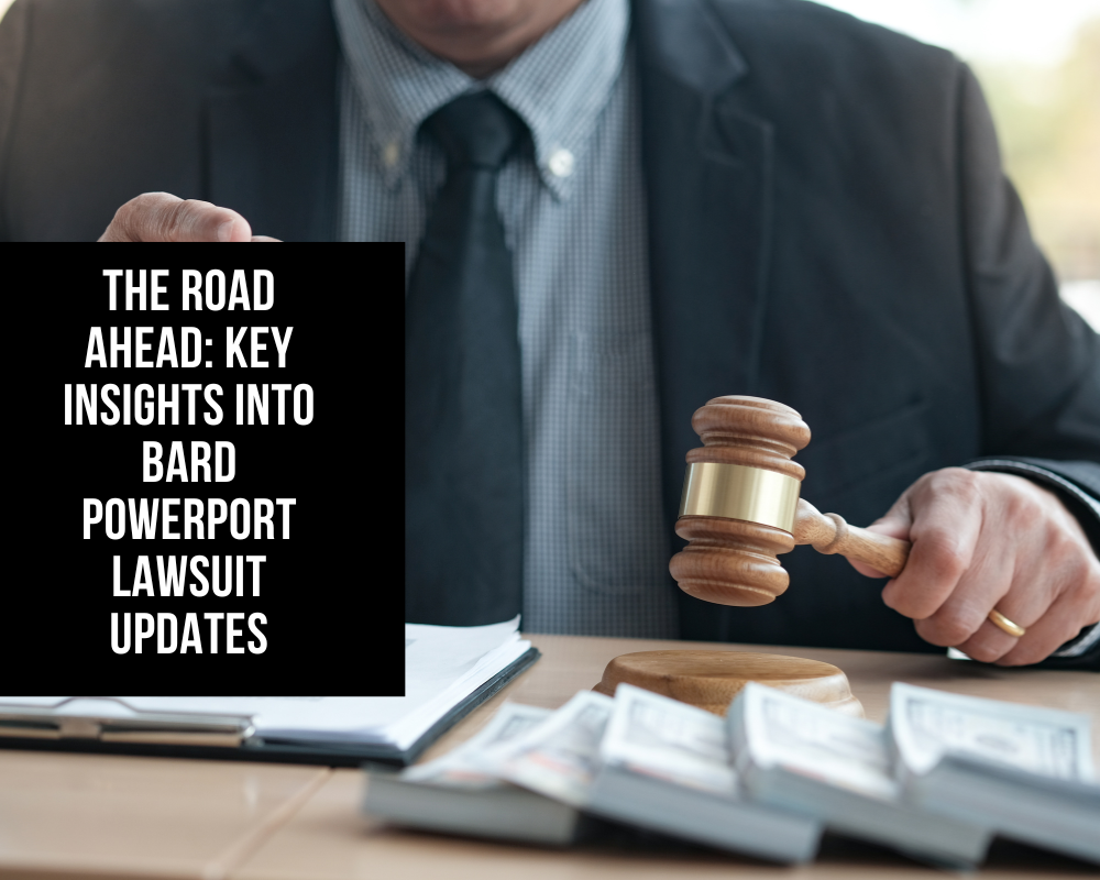 The Road Ahead: Key Insights into Bard PowerPort Lawsuit Updates