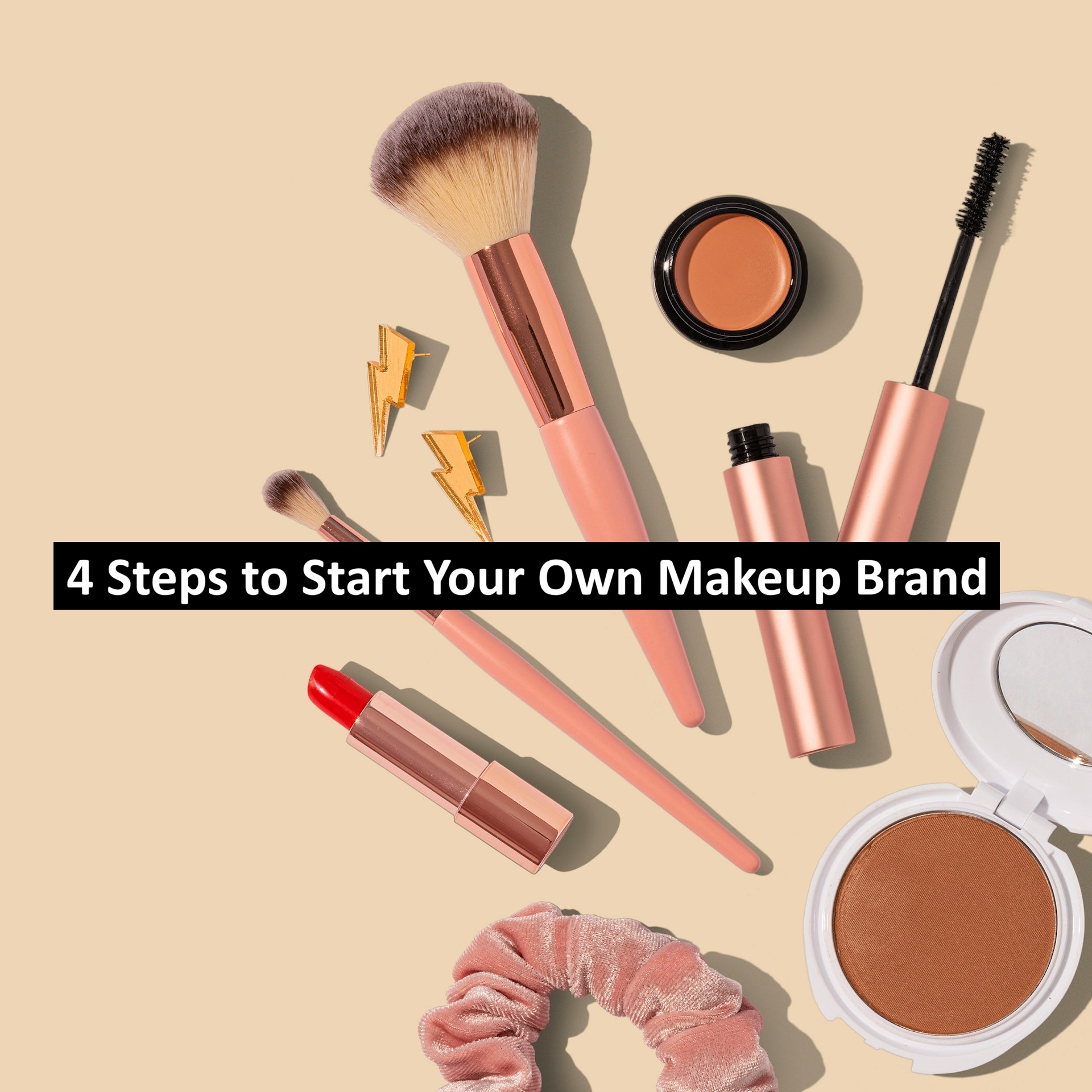 4 Steps to Start Your Own Makeup Brand
